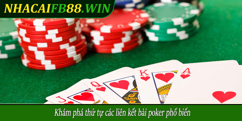 Khám phá thứ tự các liên kết bài poker phổ biến