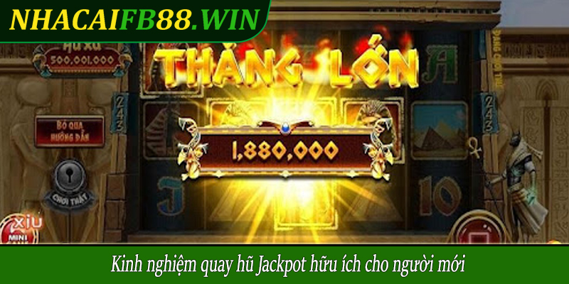 Kinh nghiệm quay hũ Jackpot hữu ích cho người mới