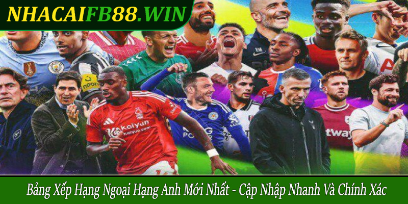 bảng xếp hạng Ngoại hạng Anh mới nhất