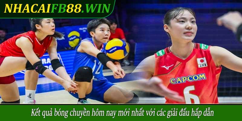 Kết quả bóng chuyền hôm nay mới nhất với các giải đấu hấp dẫn