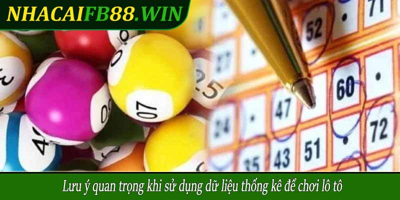 Lưu ý quan trọng khi sử dụng dữ liệu thống kê để chơi lô tô