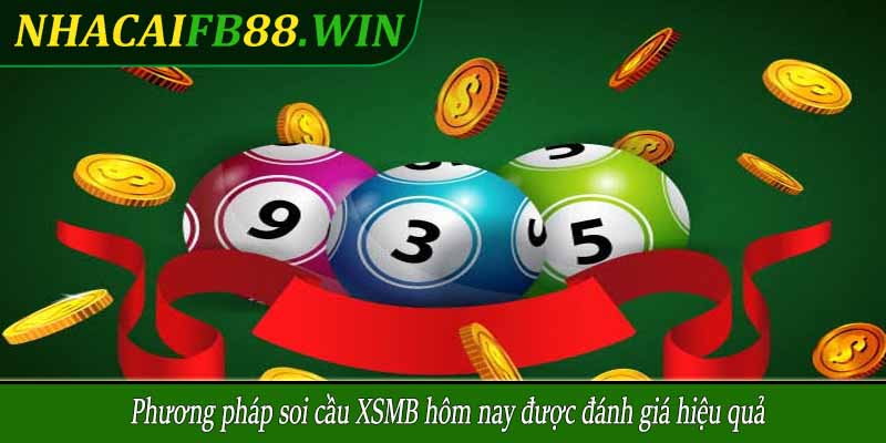 Phương pháp soi cầu XSMB hôm nay được đánh giá hiệu quả