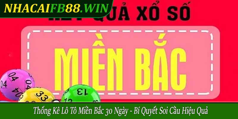 thống kê lô tô miền Bắc 30 ngày
